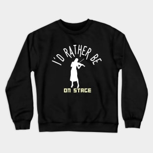 I´d rather be on music stage, violinist. White text and image. Crewneck Sweatshirt